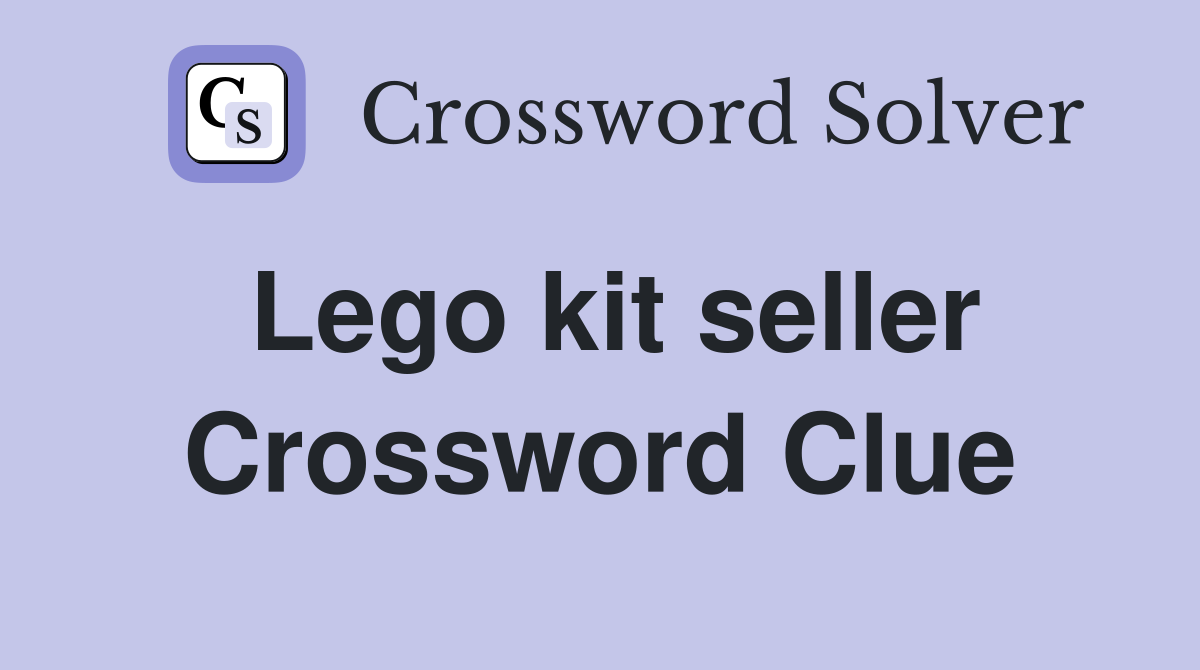 Lego kit seller Crossword Clue