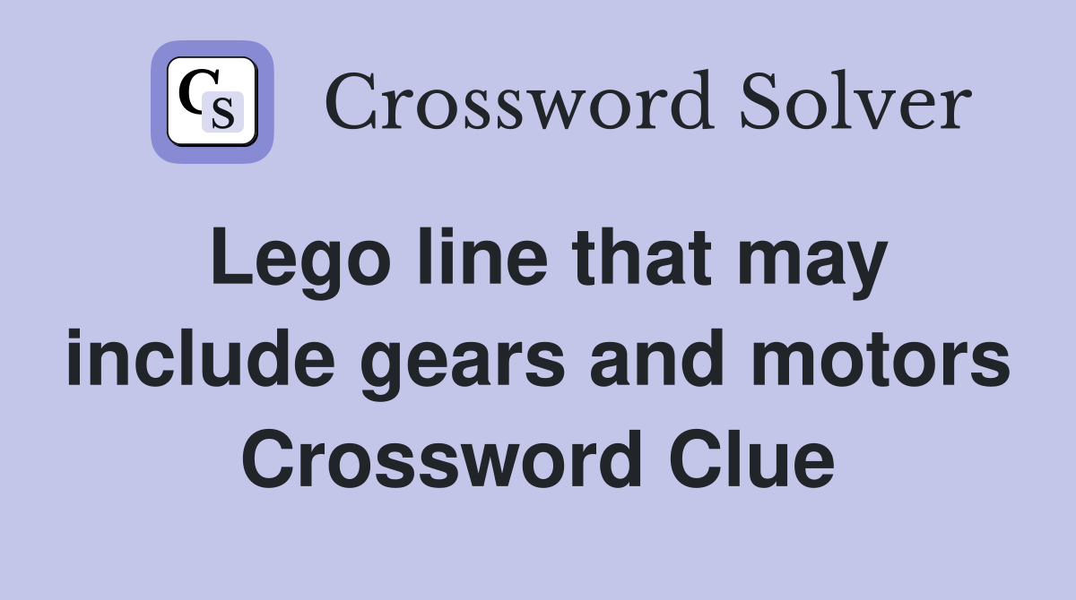 Lego line that may include gears and motors Crossword Clue
