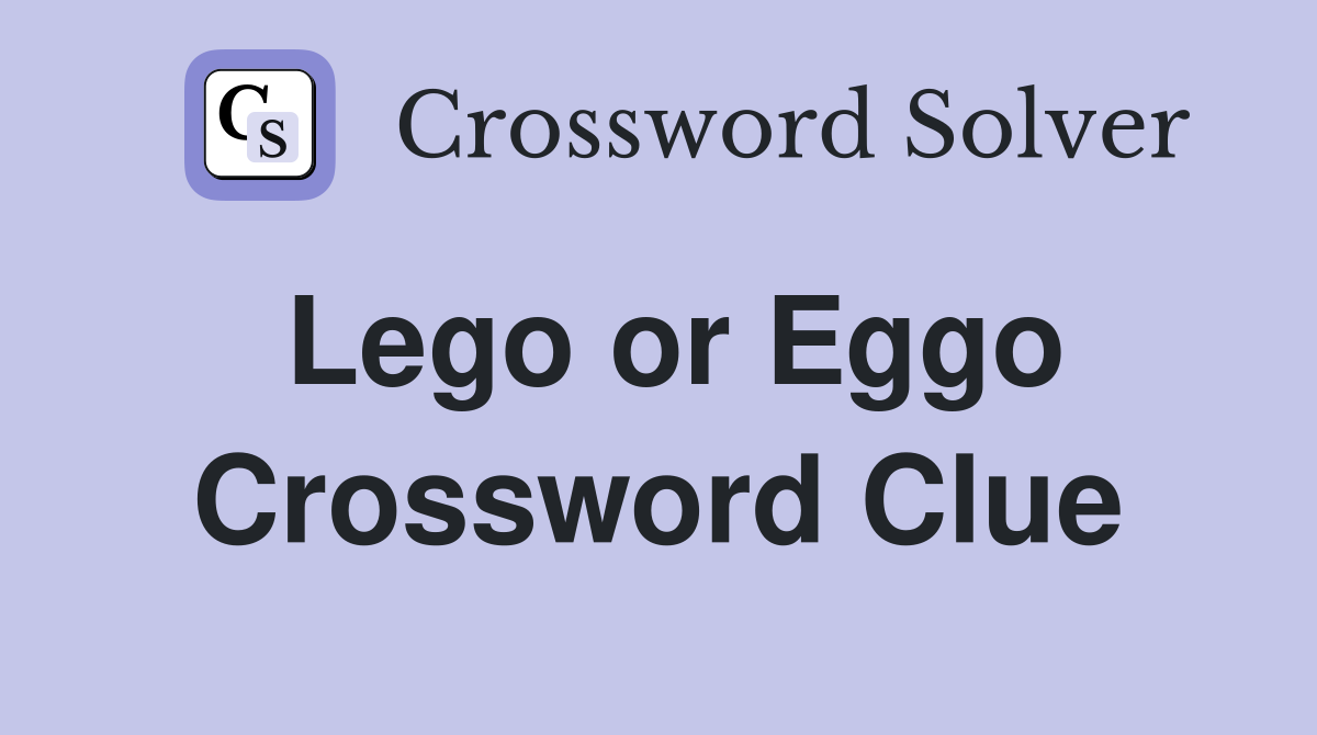 Lego or Eggo Crossword Clue