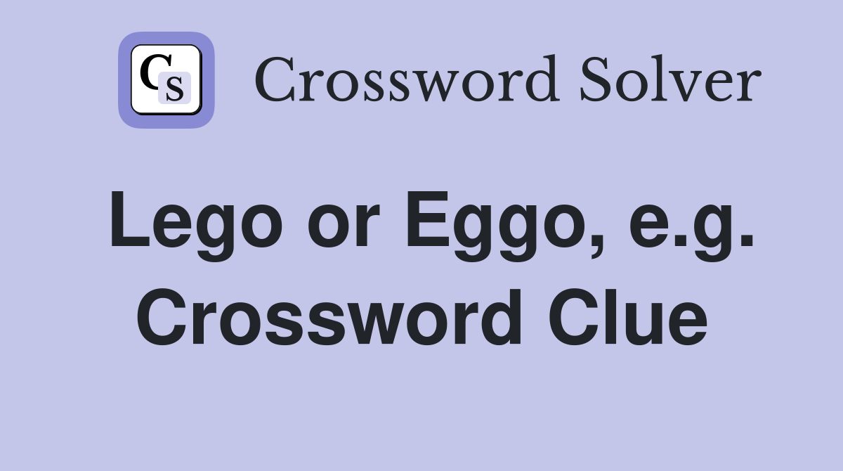 Lego or Eggo, e.g. Crossword Clue