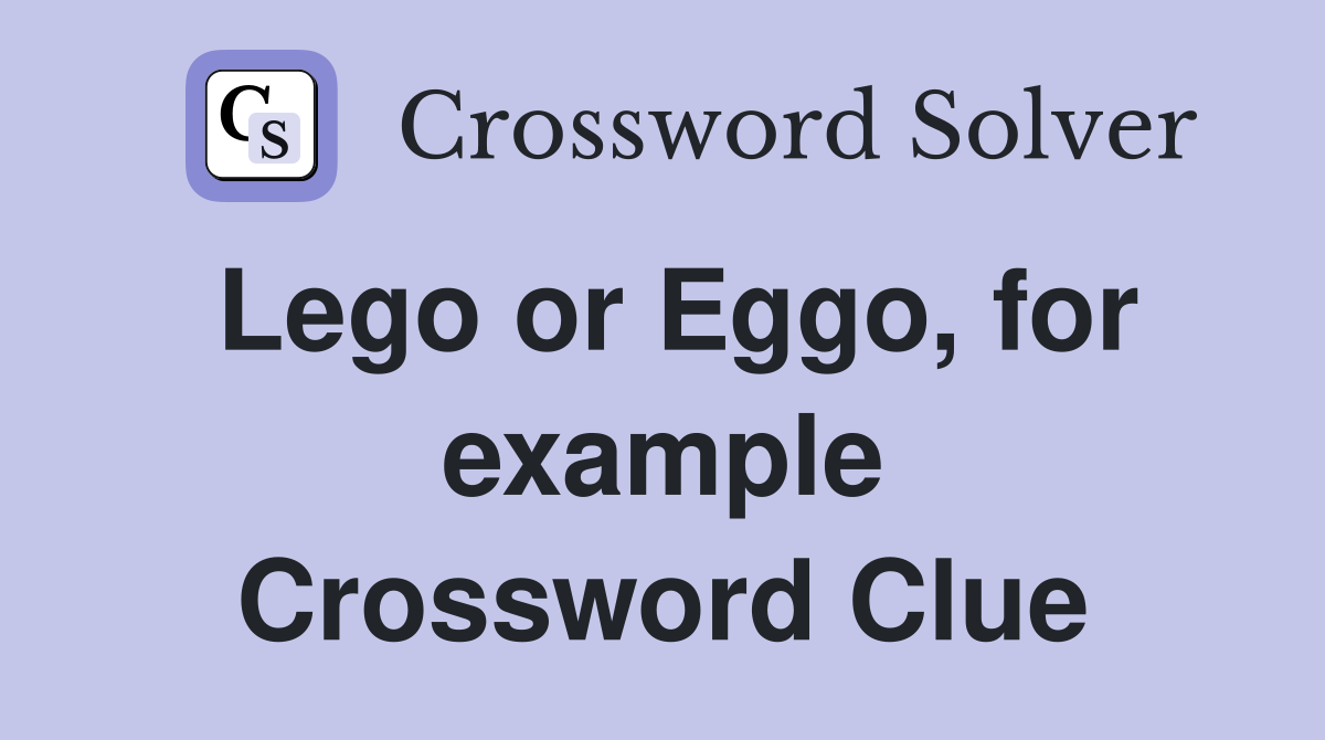 Lego or Eggo, for example Crossword Clue