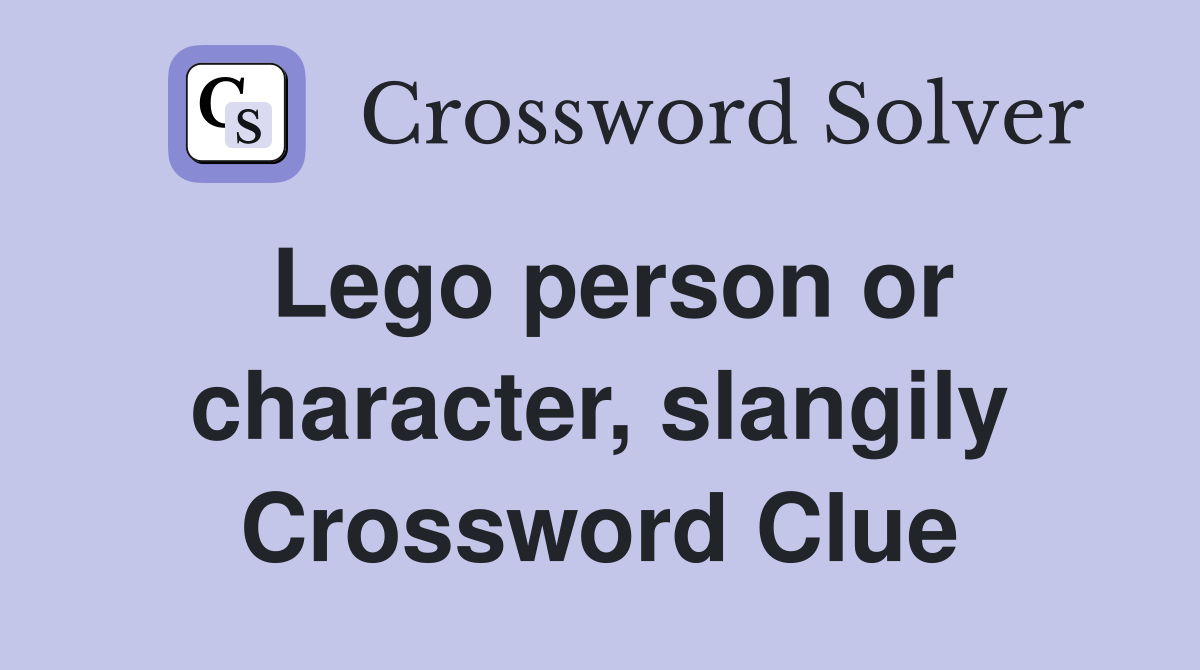 Lego person or character, slangily Crossword Clue