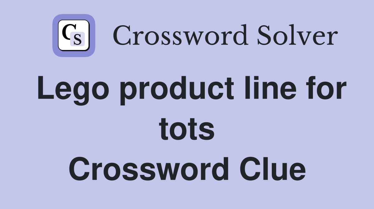 Lego product line for tots Crossword Clue