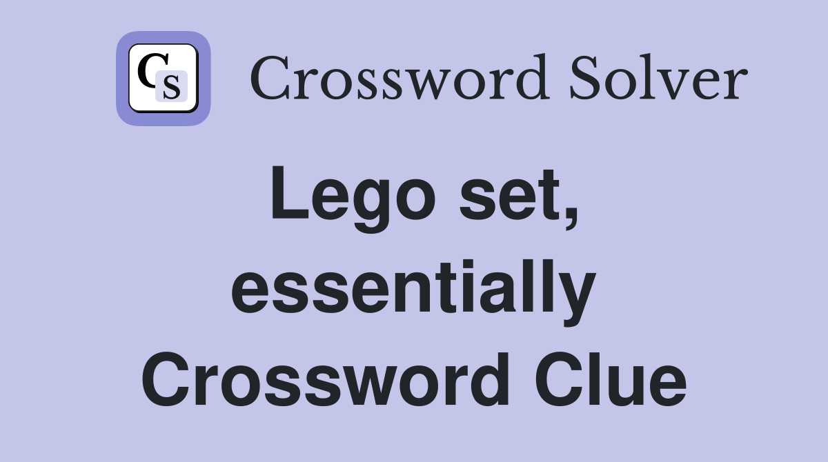 Lego set, essentially Crossword Clue