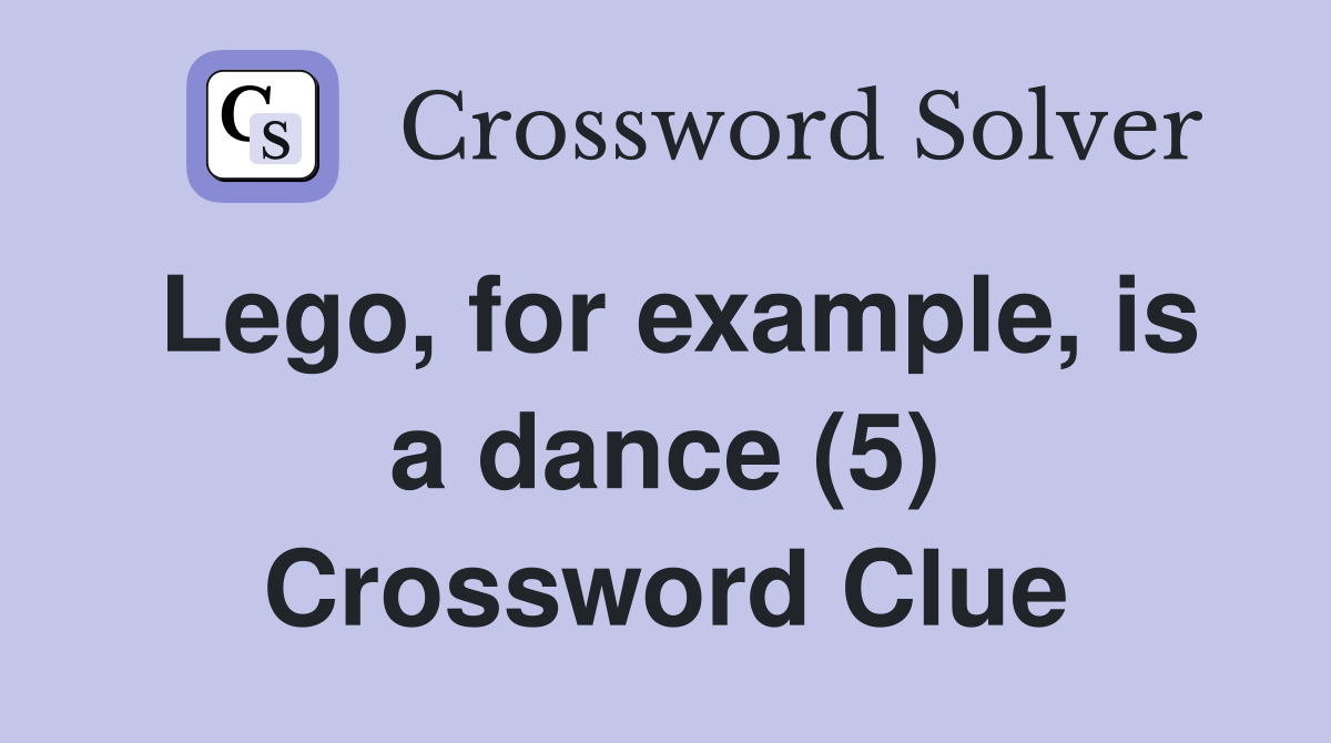 Lego, for example, is a dance (5) Crossword Clue