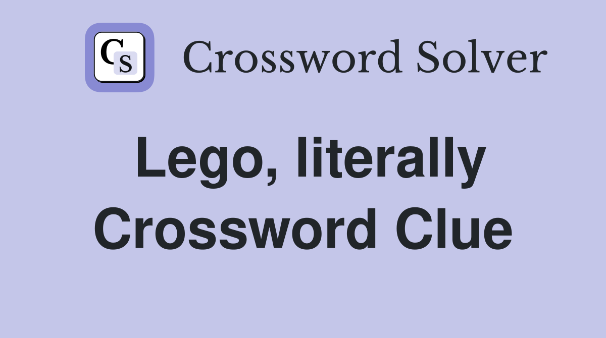Lego, literally Crossword Clue