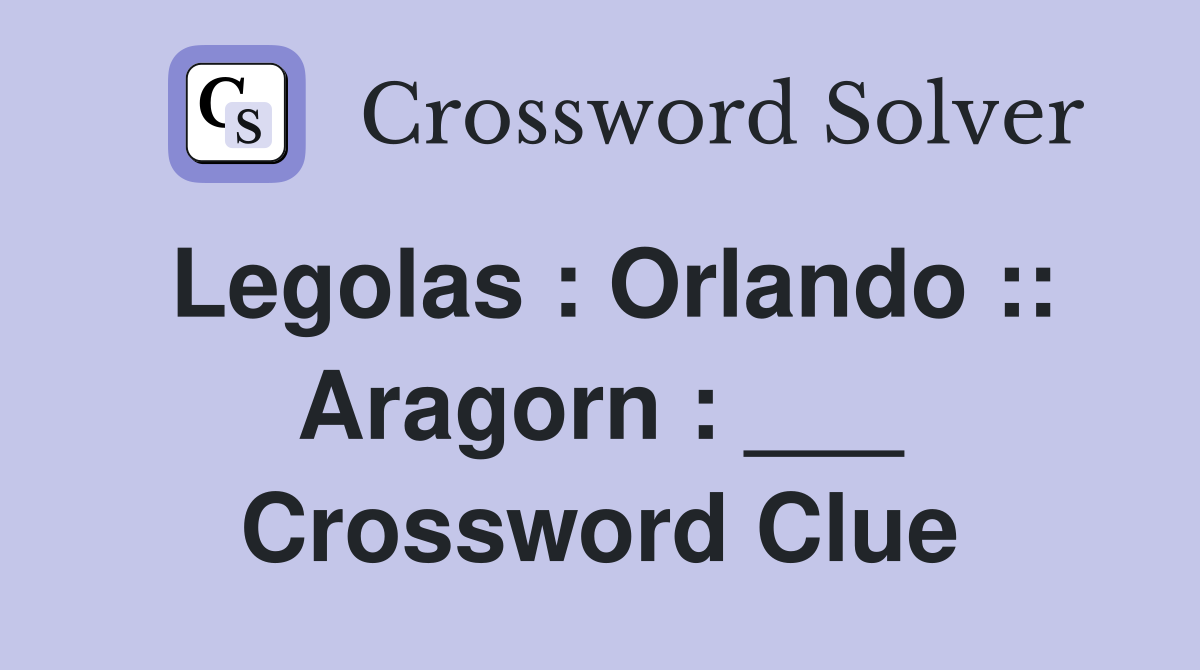 Legolas : Orlando :: Aragorn : ___ Crossword Clue