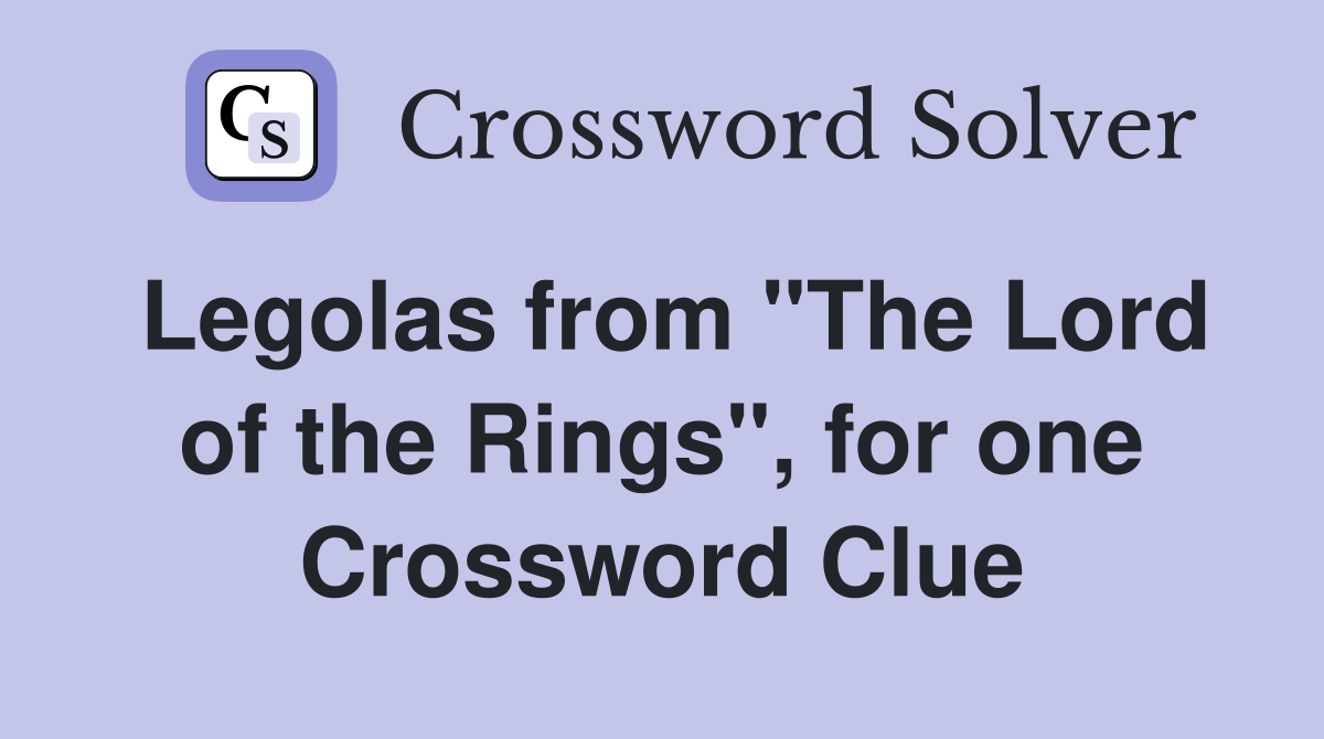 Legolas from "The Lord of the Rings", for one Crossword Clue