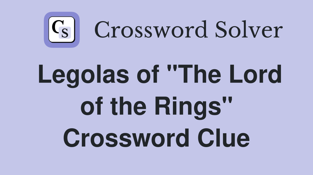 Legolas of "The Lord of the Rings" Crossword Clue