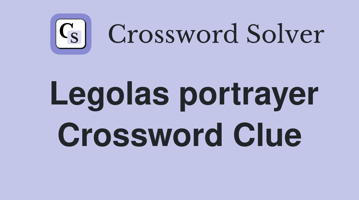 Legolas portrayer Crossword Clue