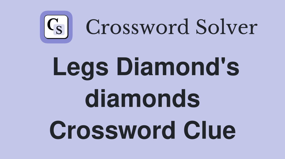 Legs Diamond's diamonds Crossword Clue