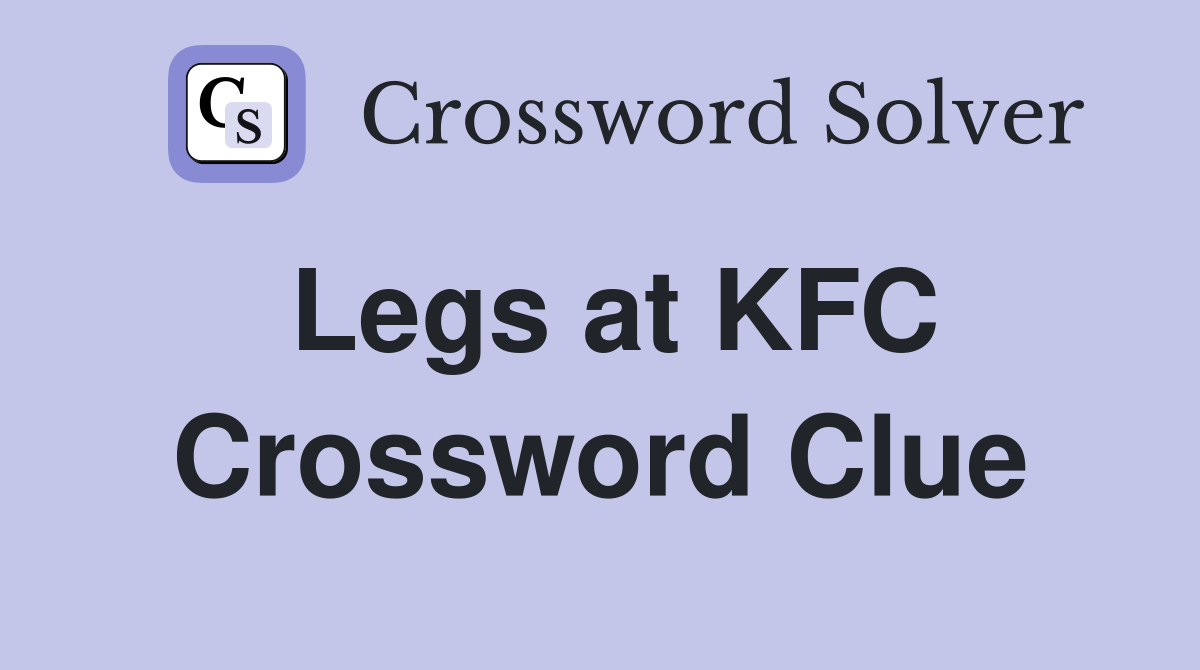 Legs at KFC Crossword Clue
