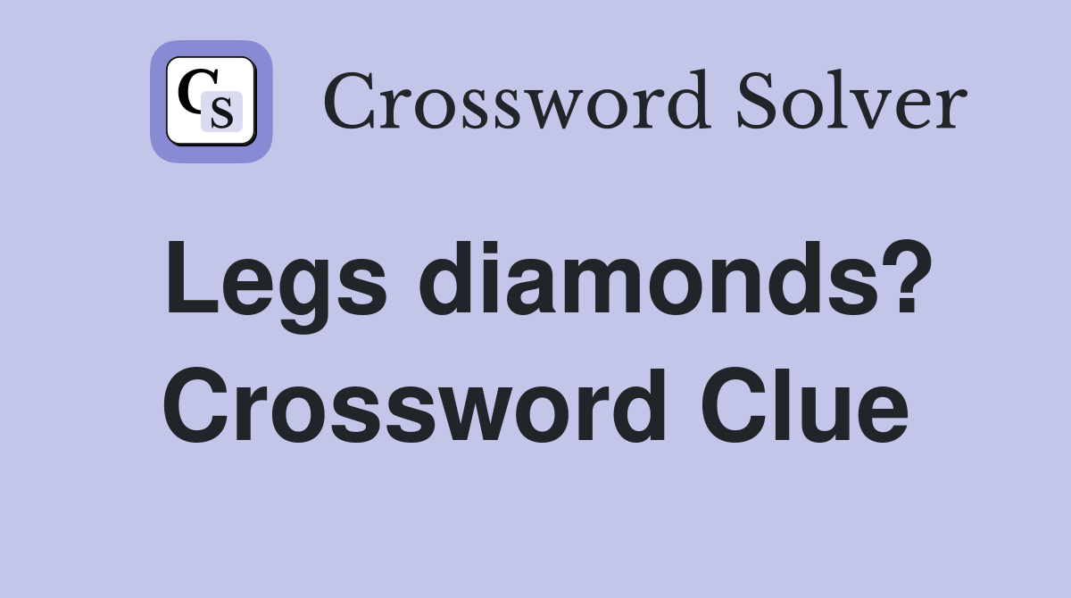 Legs diamonds? Crossword Clue