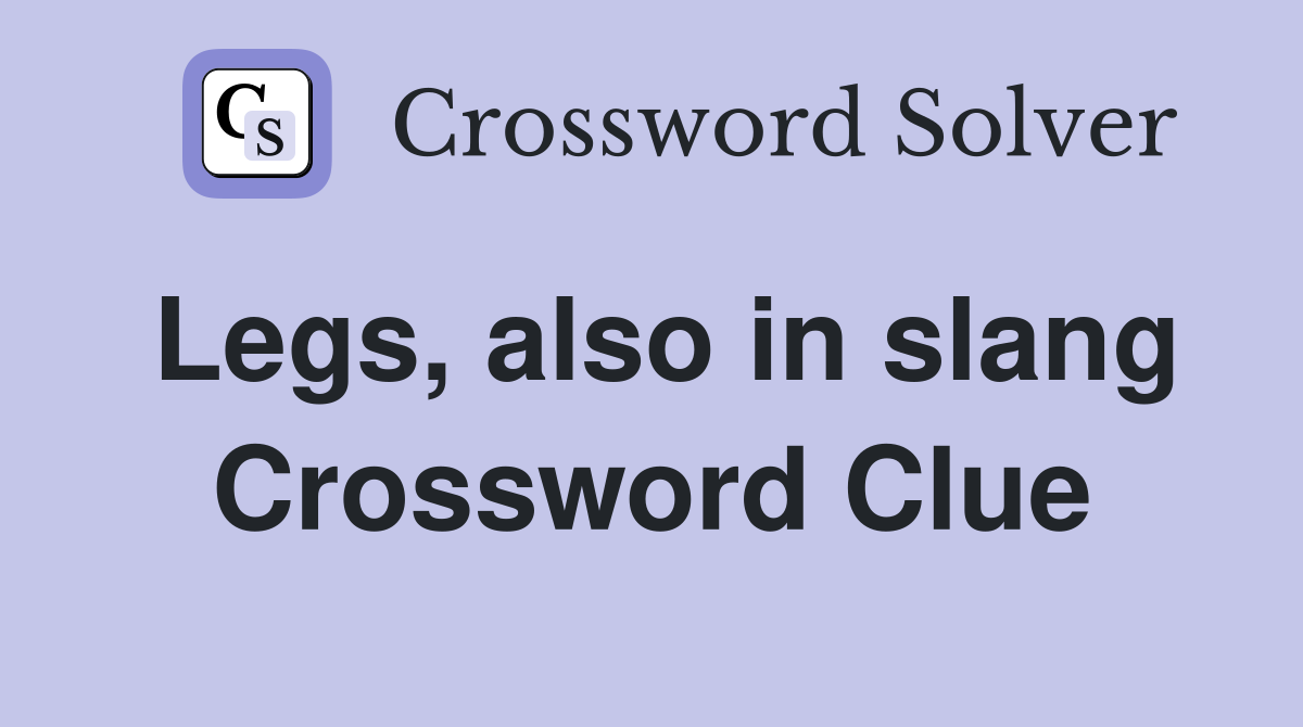 Legs, also in slang Crossword Clue