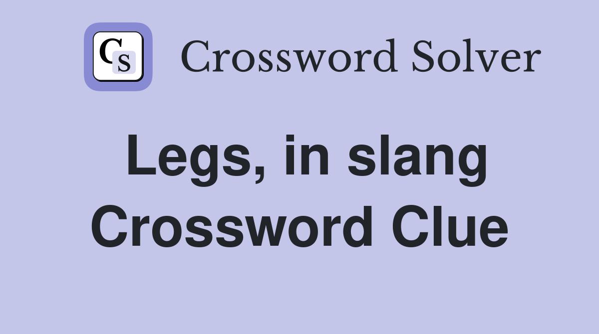 Legs, in slang Crossword Clue