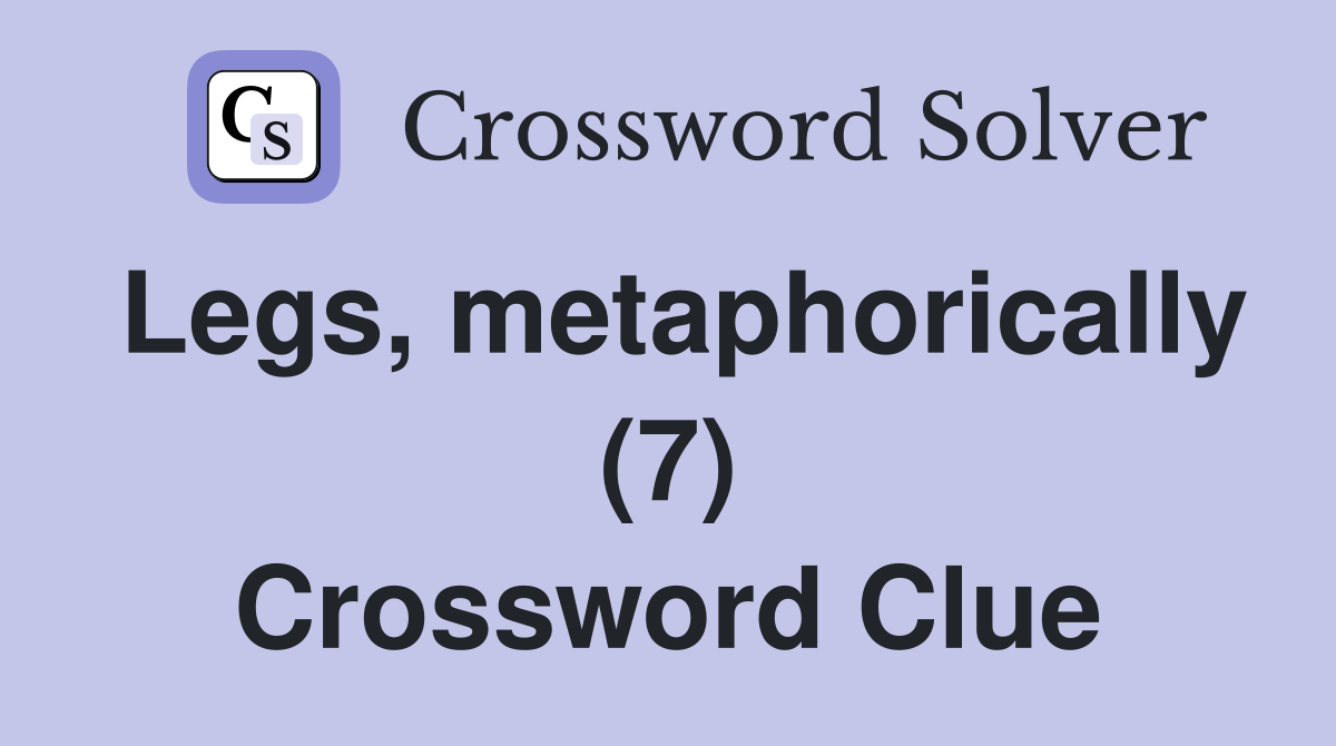 Legs, metaphorically (7) Crossword Clue