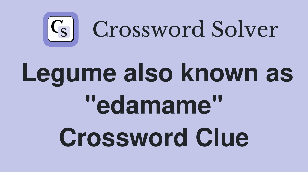 Legume also known as "edamame" Crossword Clue