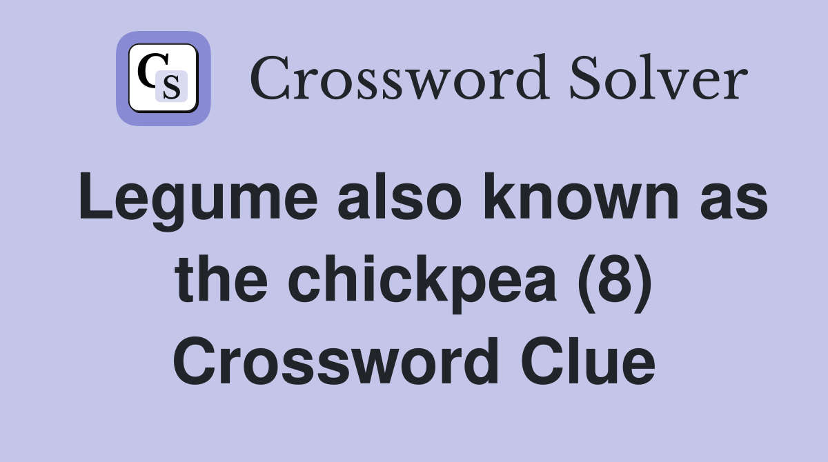 Legume also known as the chickpea (8) Crossword Clue