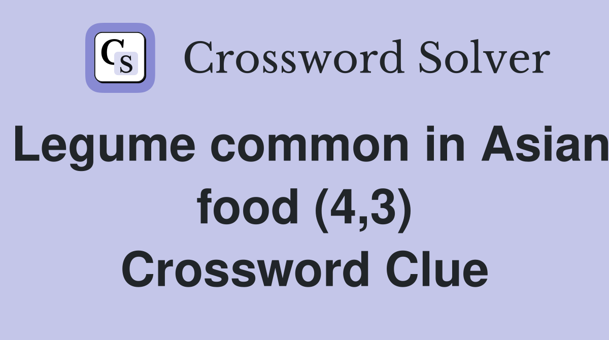 Legume common in Asian food (4,3) Crossword Clue