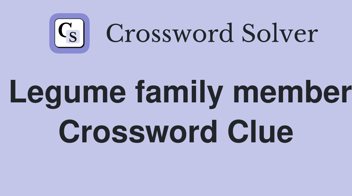 Legume family member Crossword Clue