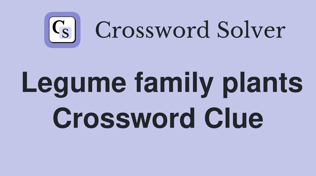 Legume family plants Crossword Clue