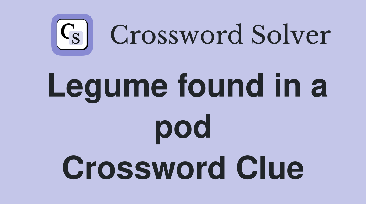 Legume found in a pod Crossword Clue