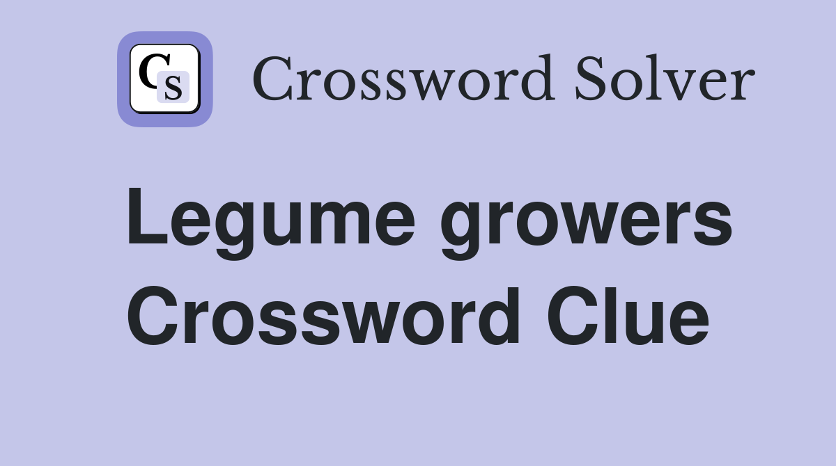 Legume growers Crossword Clue