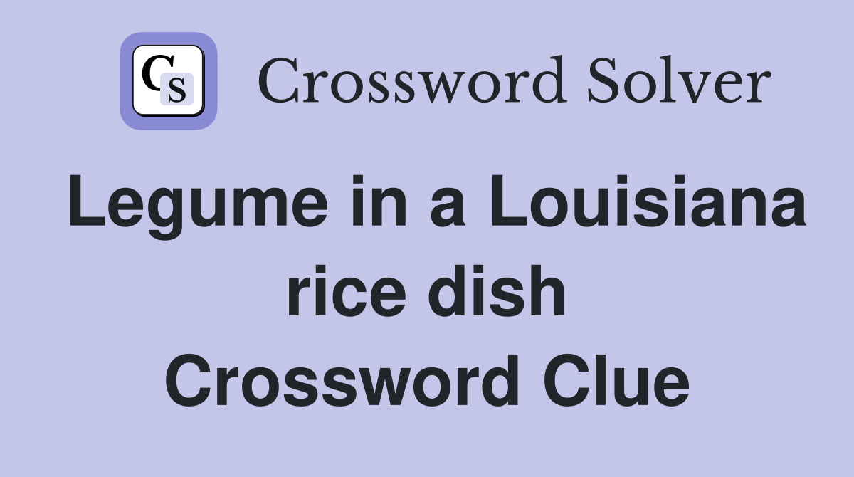Legume in a Louisiana rice dish Crossword Clue