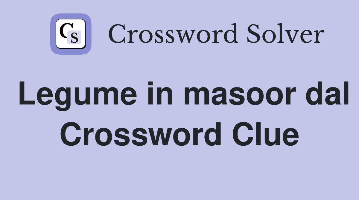 Legume in masoor dal Crossword Clue