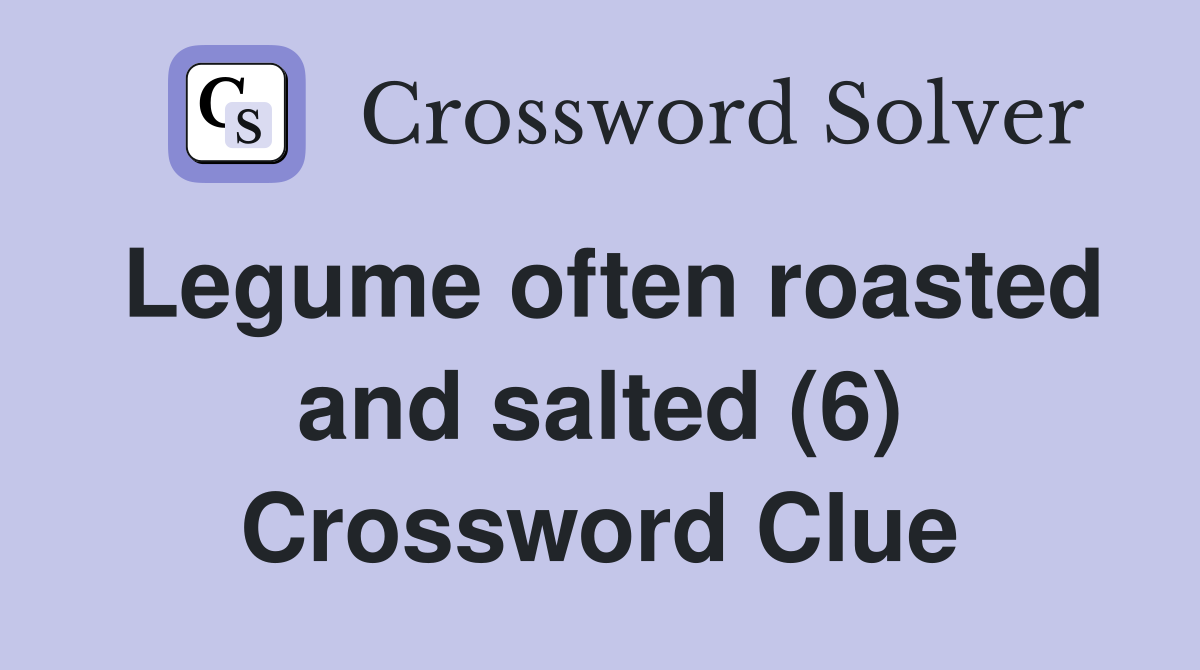 Legume often roasted and salted (6) Crossword Clue