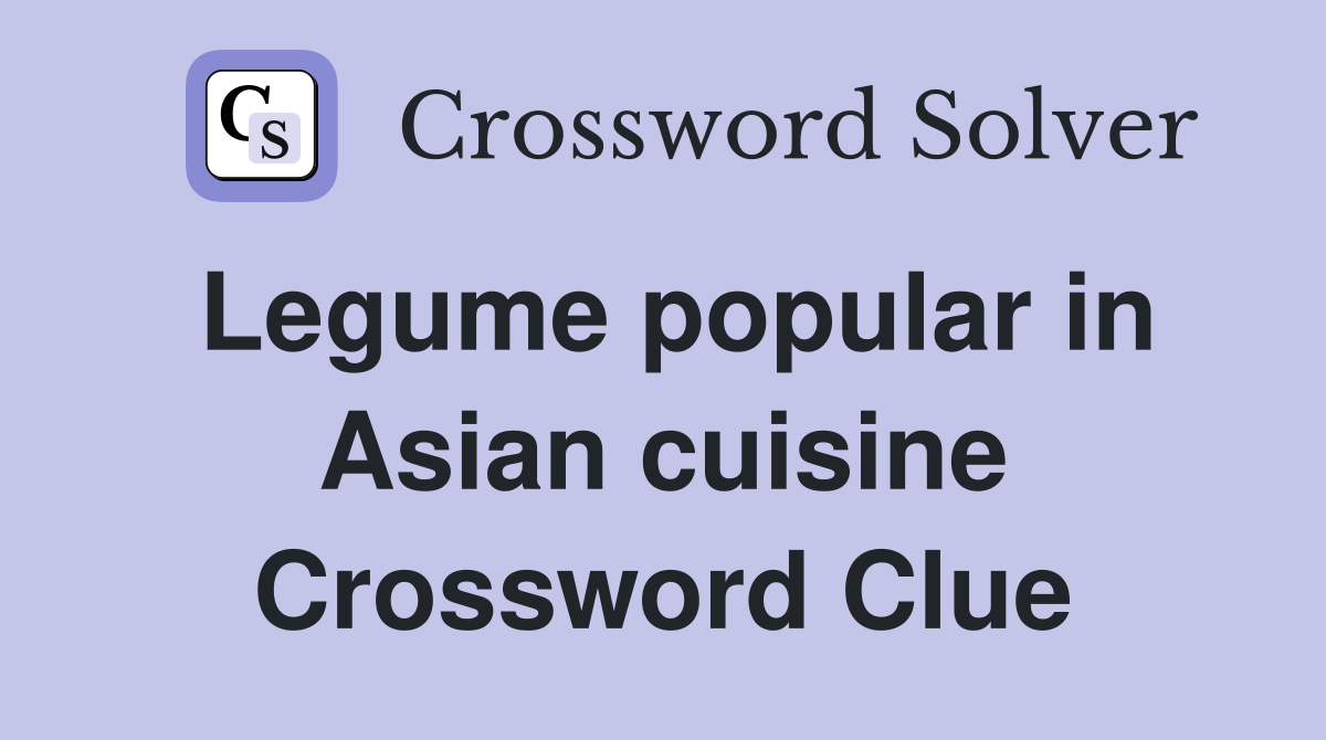 Legume popular in Asian cuisine Crossword Clue