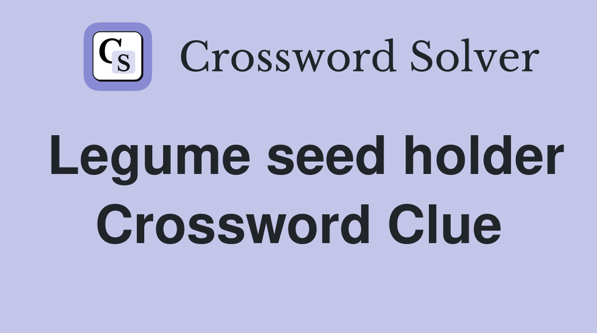 Legume seed holder Crossword Clue