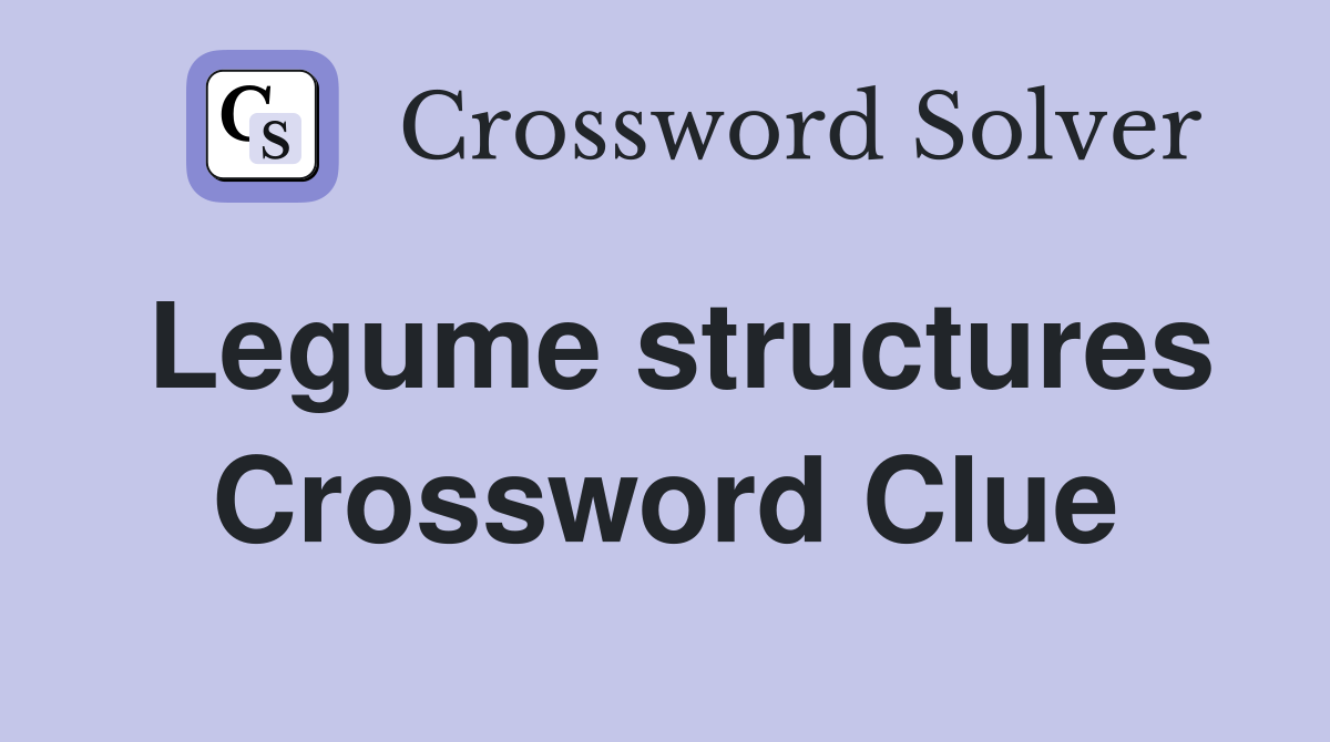 Legume structures Crossword Clue