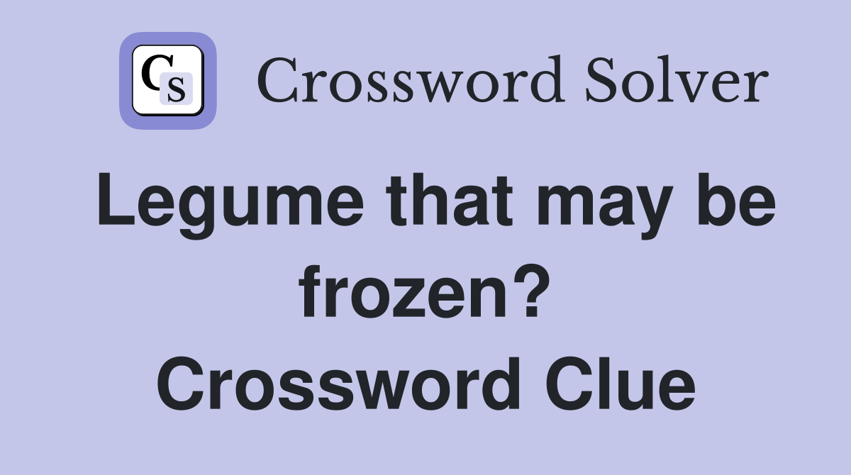 Legume that may be frozen? Crossword Clue
