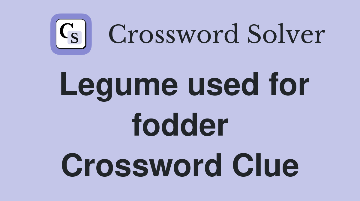 Legume used for fodder Crossword Clue