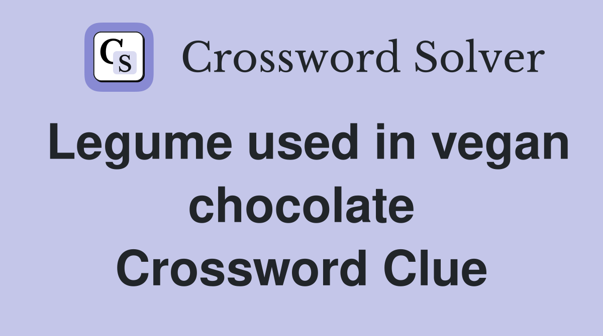 Legume used in vegan chocolate Crossword Clue