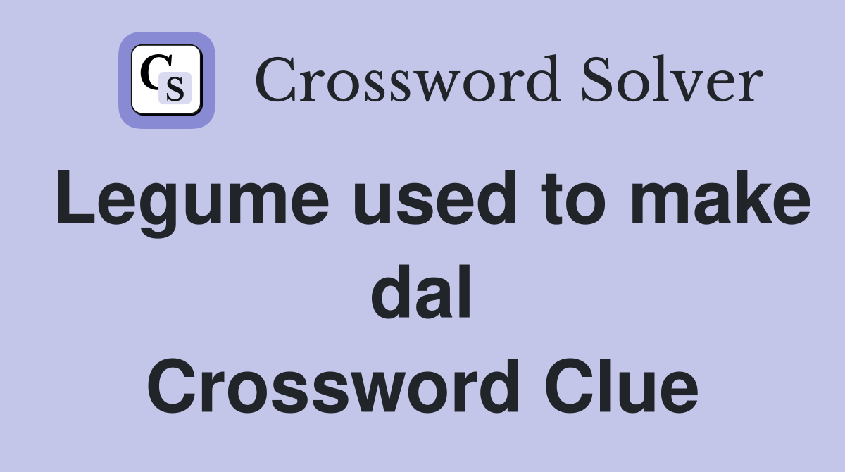 Legume used to make dal Crossword Clue