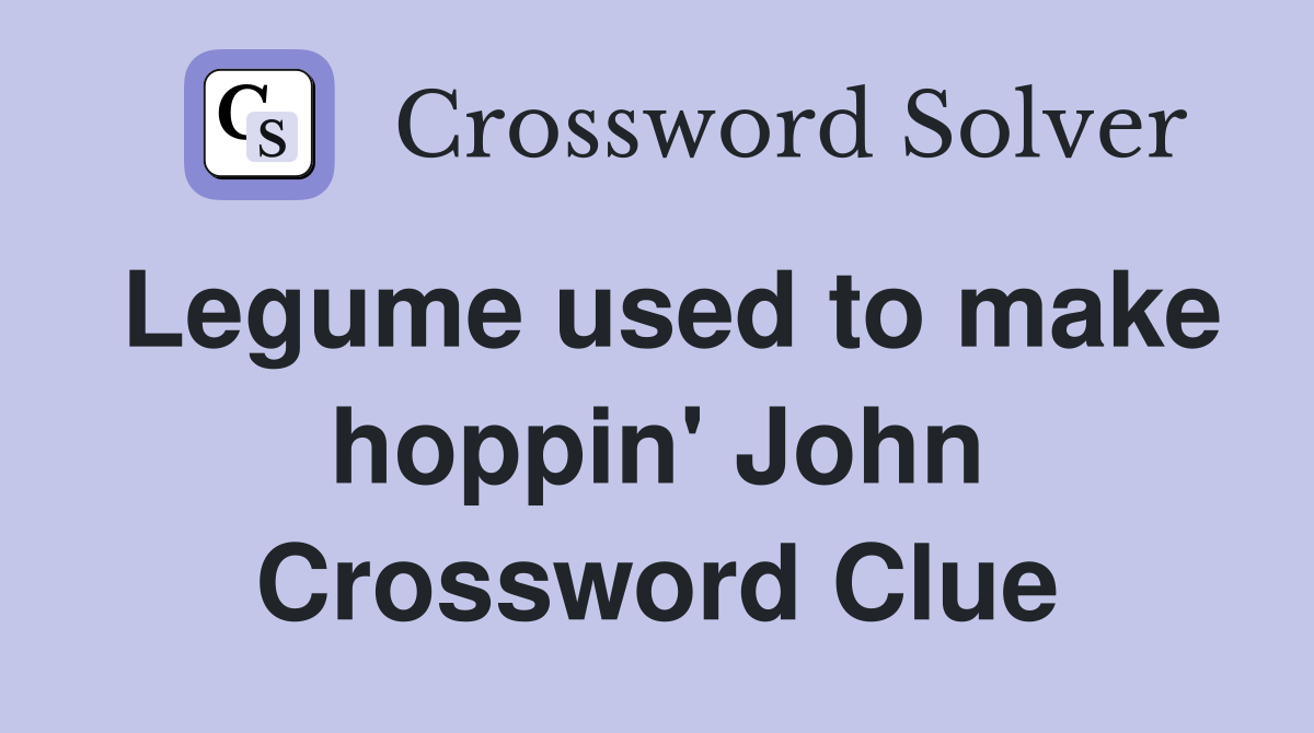 Legume used to make hoppin' John Crossword Clue