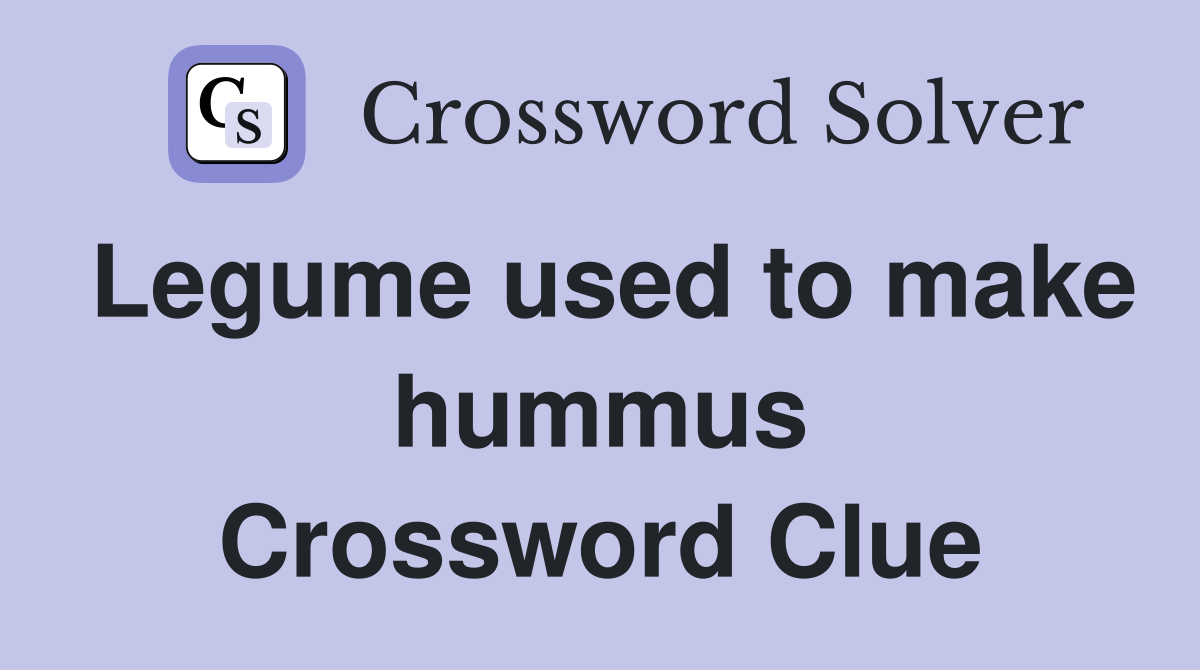 Legume used to make hummus Crossword Clue