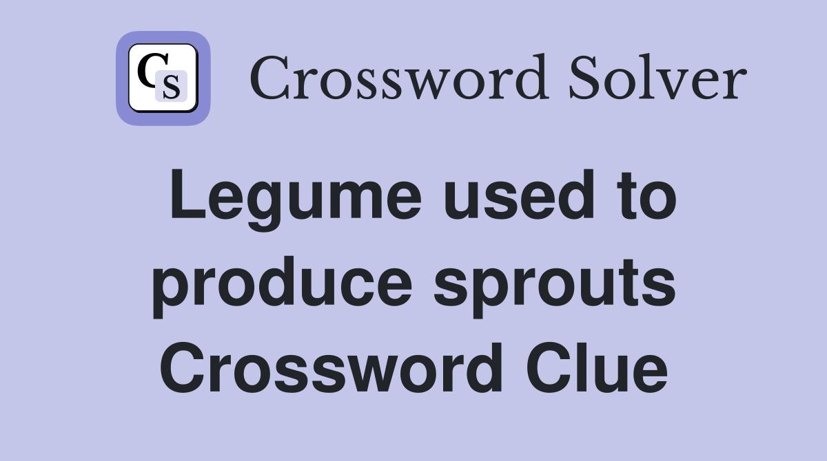 Legume used to produce sprouts Crossword Clue