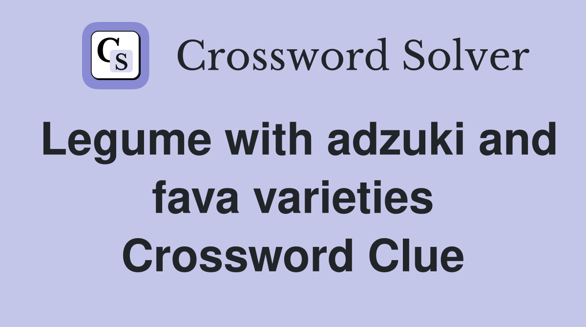 Legume with adzuki and fava varieties Crossword Clue