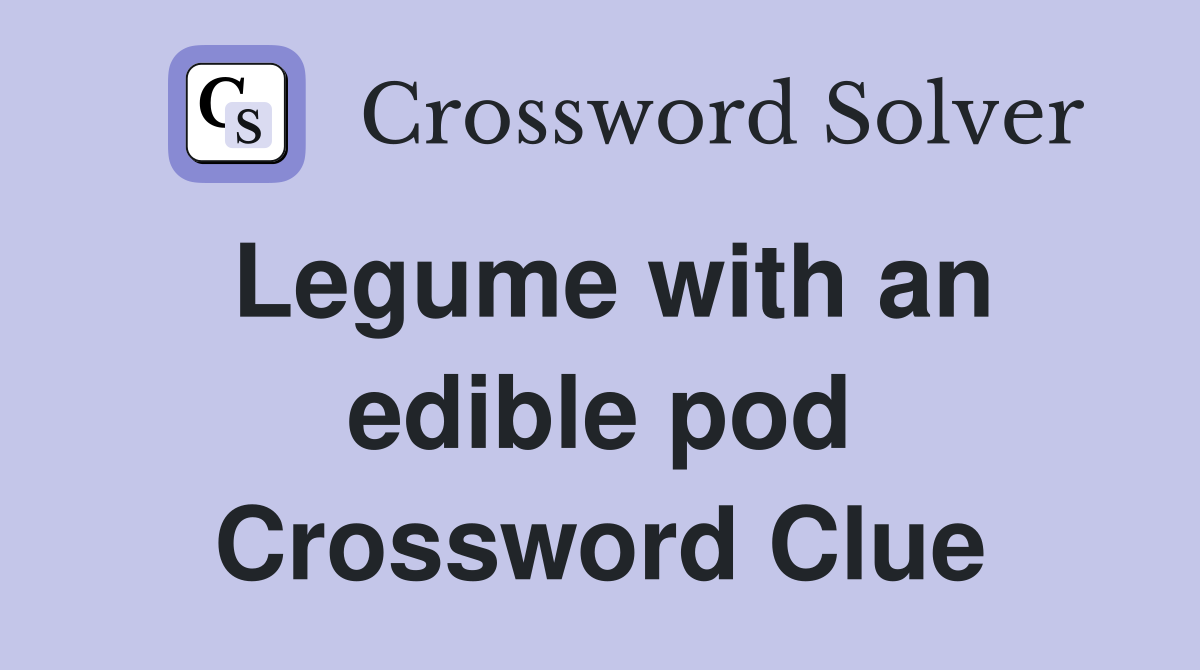 Legume with an edible pod Crossword Clue