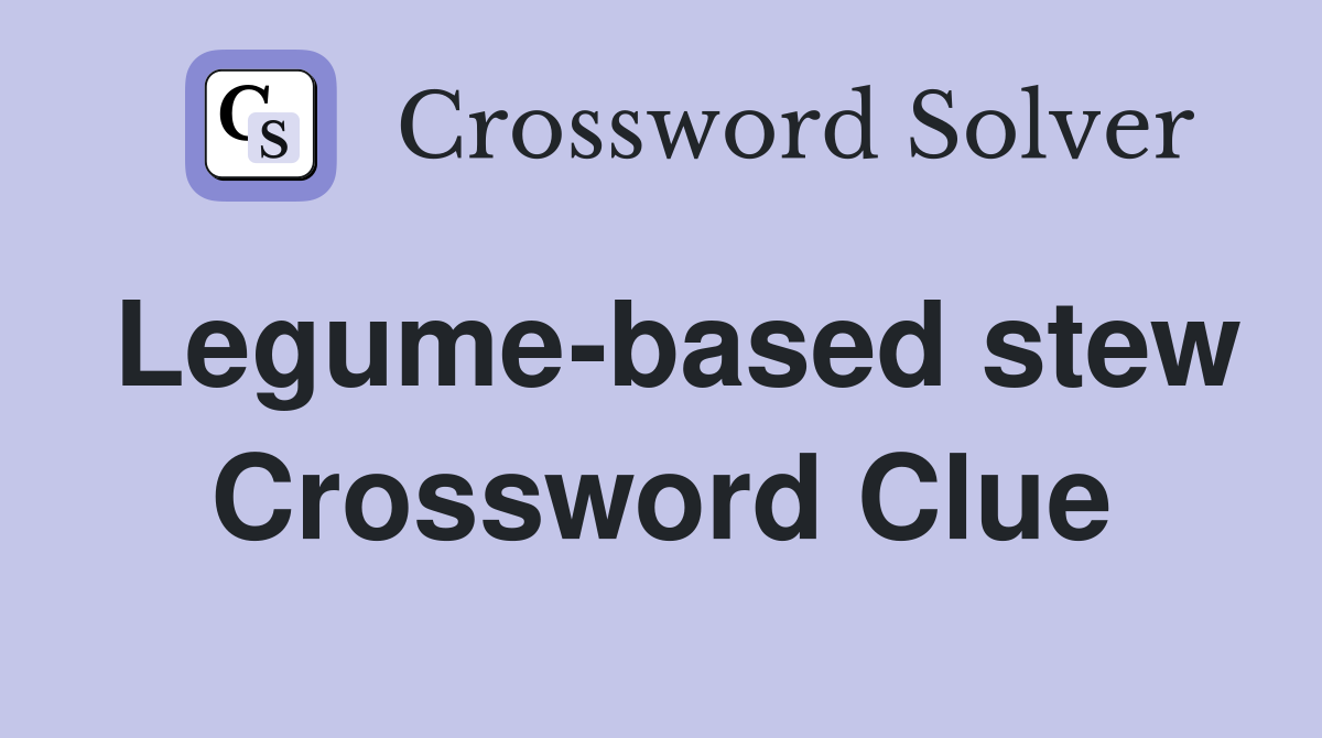 Legume-based stew Crossword Clue