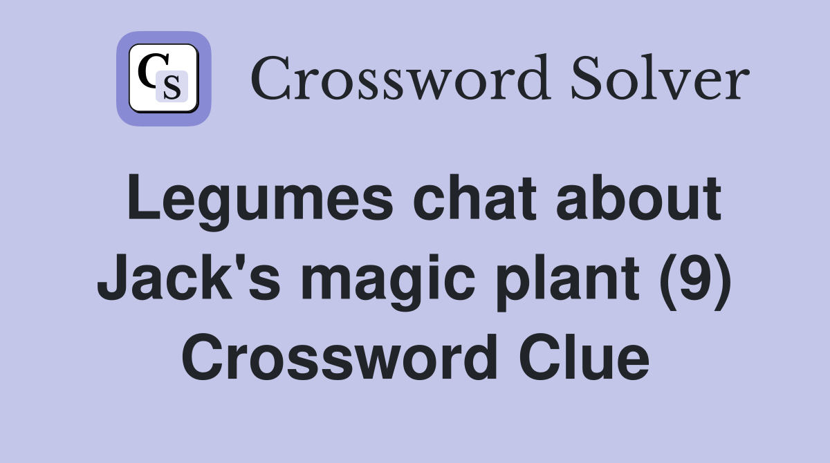 Legumes chat about Jack's magic plant (9) Crossword Clue