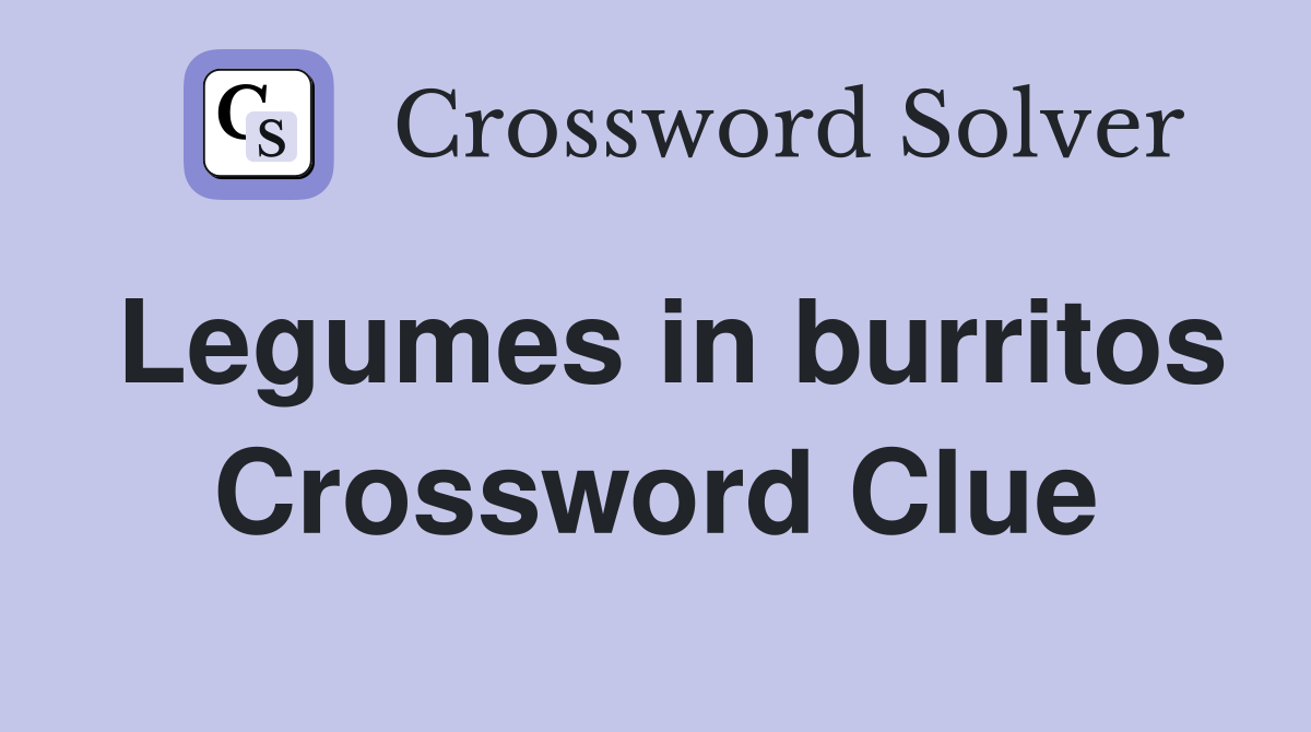 Legumes in burritos Crossword Clue