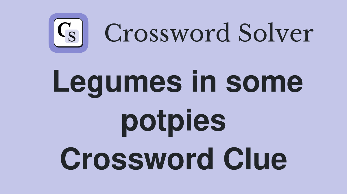 Legumes in some potpies Crossword Clue