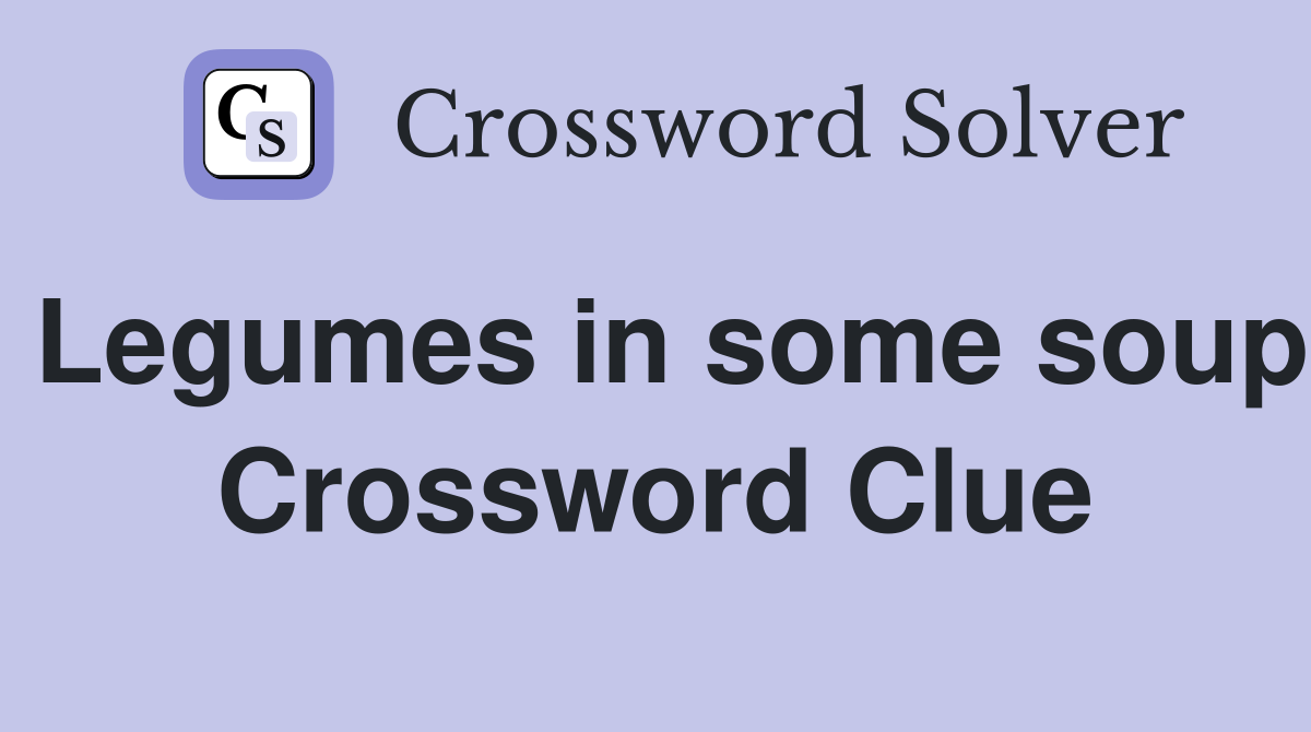 Legumes in some soup Crossword Clue