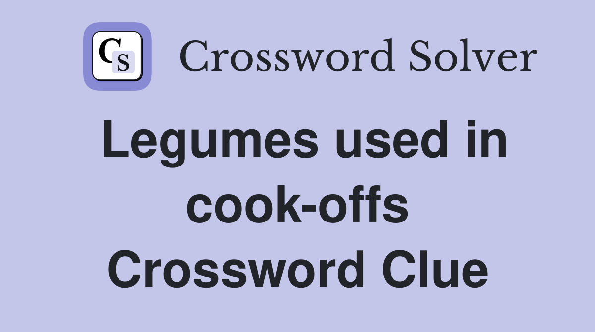 Legumes used in cook-offs Crossword Clue