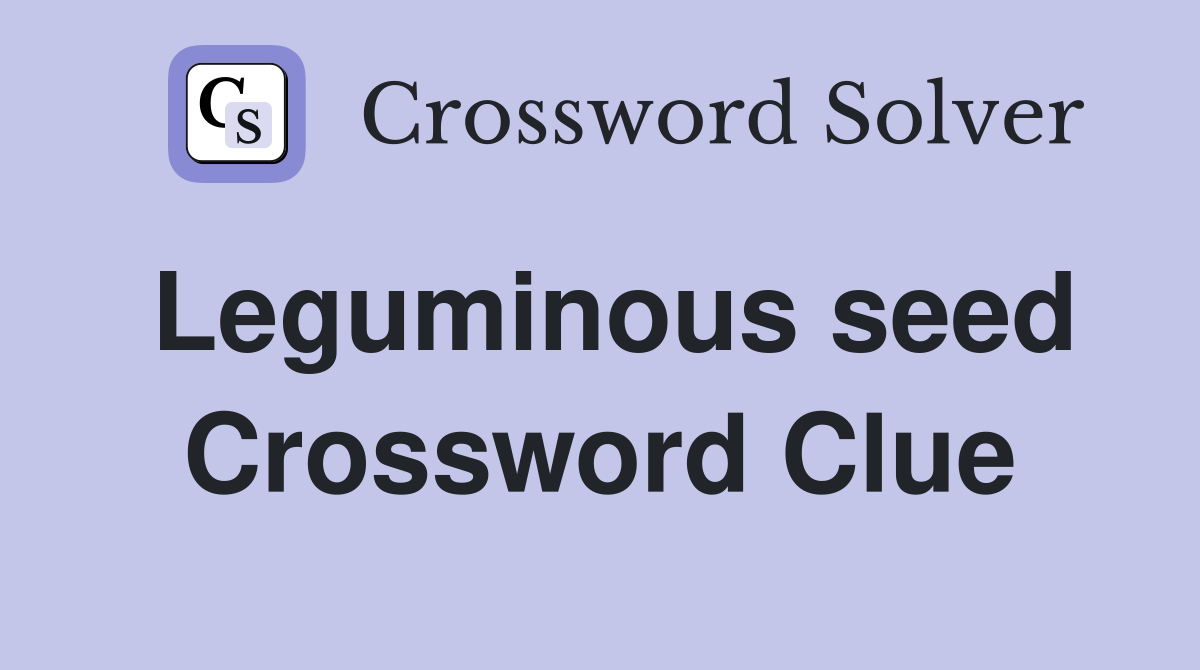 Leguminous seed Crossword Clue