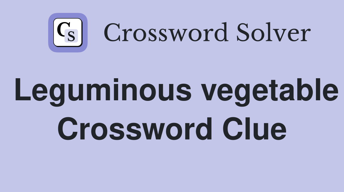 Leguminous vegetable Crossword Clue